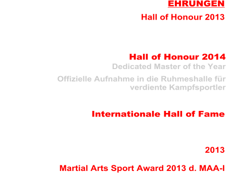 Ehrung fr Internationaler Instructor of the Year EHRUNGEN Hall of Honour 2013 16. Mrz 2013 Mnchen  Hall of Honour 2014 Dedicated Master of the Year  Offizielle Aufnahme in die Ruhmeshalle fr  verdiente Kampfsportler    Internationale Hall of Fame   01. Juni 2013 Bad Rothenfeld / Osnabrck Offizielle Aufnahme in die Ruhmeshalle der Kampfknste 2013  Gromeister  Gack Oliver ausgezeichnet mit  den  Martial Arts Sport Award 2013 d. MAA-I